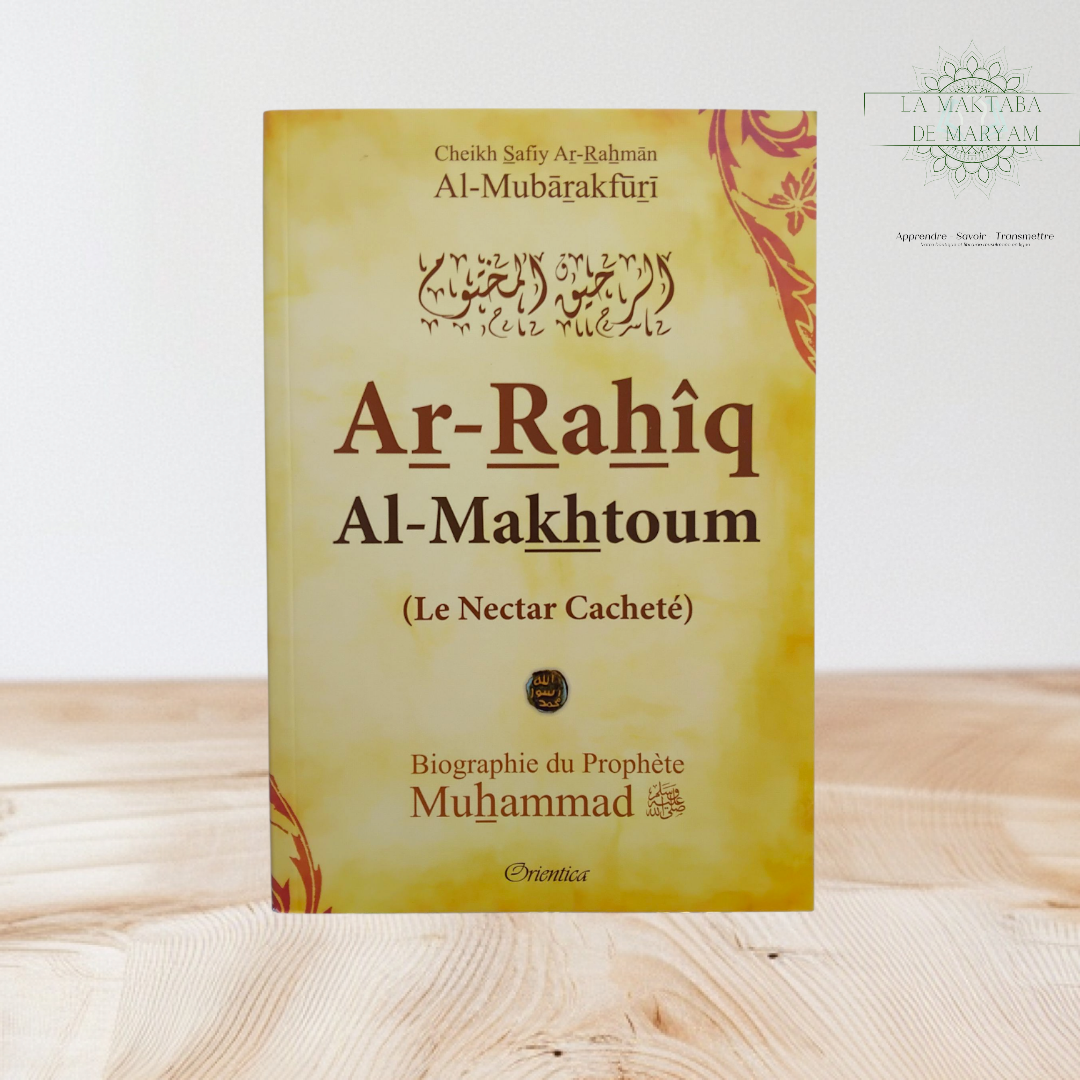 Ar-Rahîq Al-Makhtoum - Le Nectar Cacheté - Biographie du Prophète Muhammad (ﷺ)