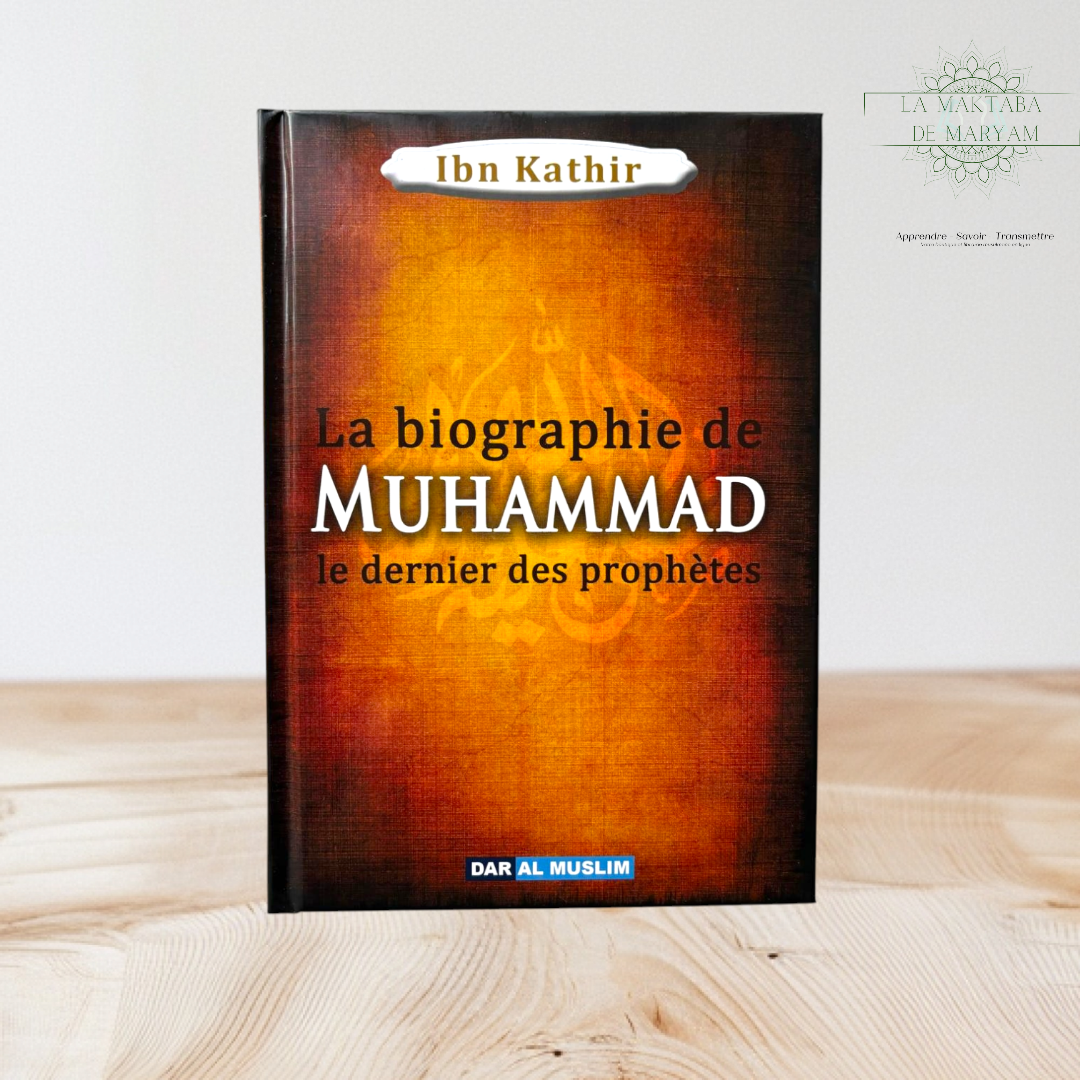 La Biographie de Muhammad (ﷺ), le dernier des Prophètes