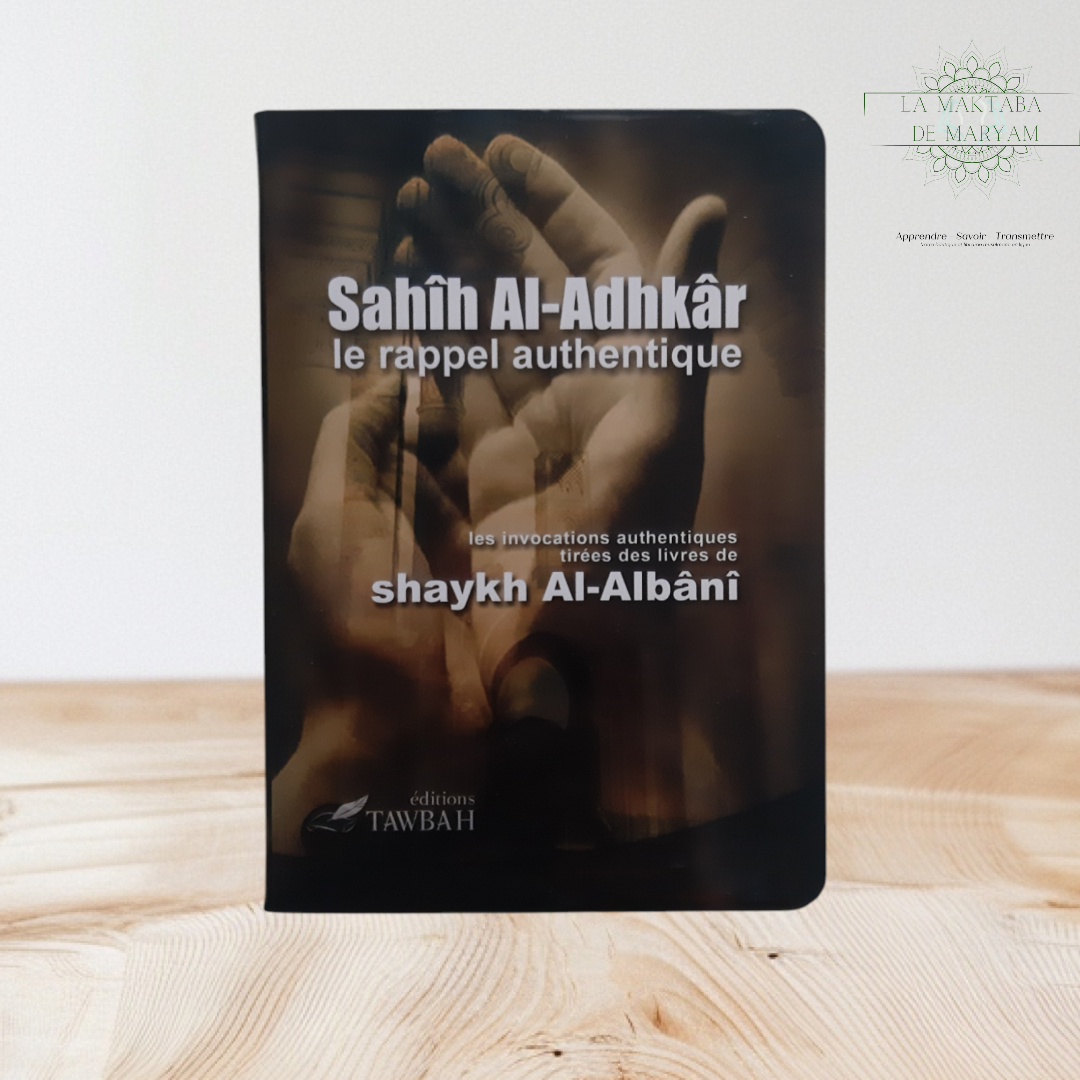 Sahîh Al-Adhkâr (le rappel authentique)