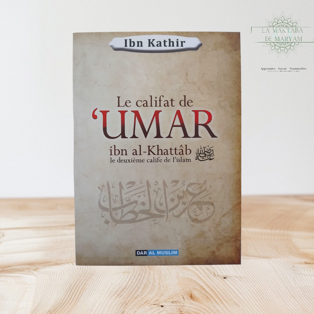 Le Califat de ‘Umar Ibn Al-Khattab Le deuxième Calife de l’Islam