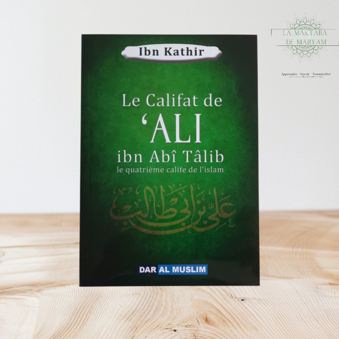Le Califat de ‘Ali Ibn Abî Tâlib: Le quatrième Calife de l’Islam
