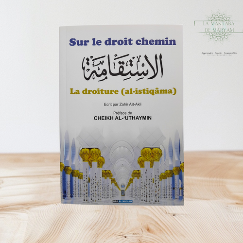 Sur le droit chemin - La droiture ( Al-Istiqâma)
