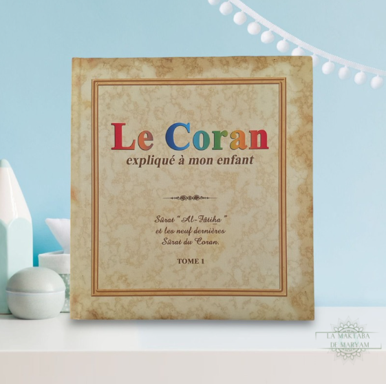 Le Coran expliqué à mon enfant - Tome 1