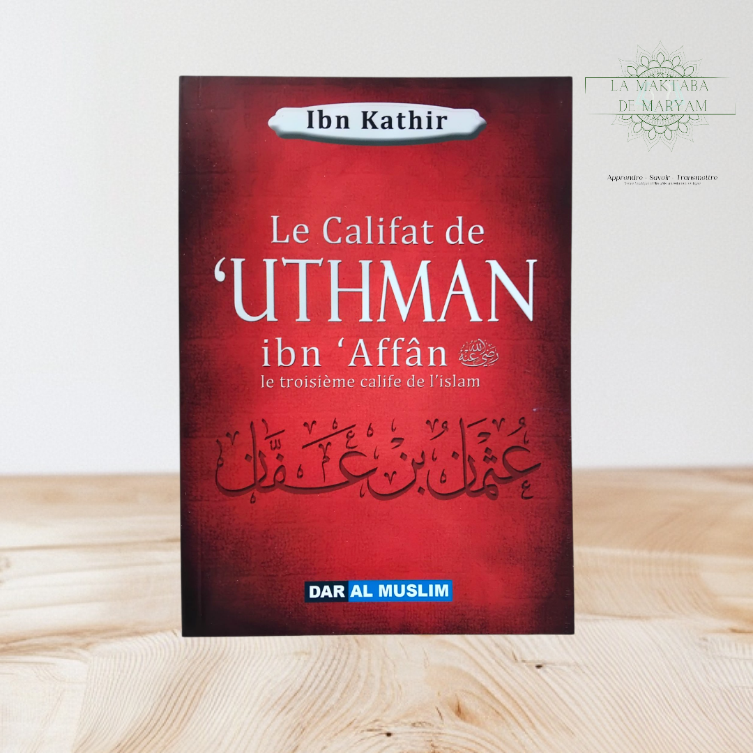 Le Califat de ‘Uthman Ibn ‘Affan Le troisième Calife de l’Islam
