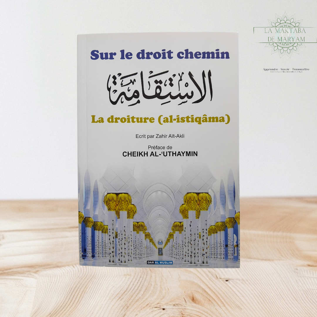 Sur le droit chemin - La droiture ( Al-Istiqâma)