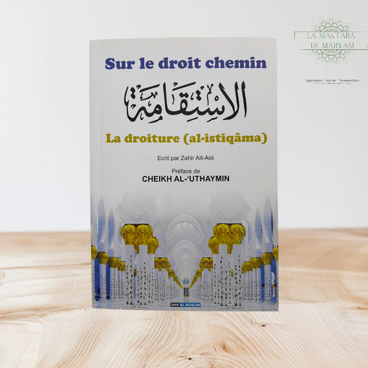 Sur le droit chemin - La droiture ( Al-Istiqâma)