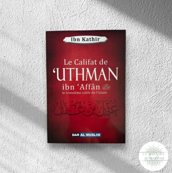 Le Califat de ‘Uthman Ibn ‘Affan Le troisième Calife de l’Islam