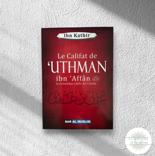 Le Califat de ‘Uthman Ibn ‘Affan Le troisième Calife de l’Islam
