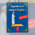 J’apprends à prier comme le Prophète Muhammad (ﷺ) - Version Garçon