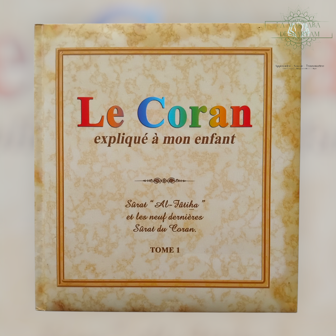 Le Coran expliqué à mon enfant - Tome 1